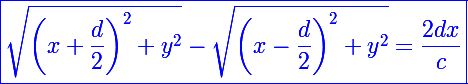 \Large \textcolor{blue}{\boxed{\sqrt{\left(x+\frac{d}{2}\right)^2+y^2}-\sqrt{\left(x-\frac{d}{2}\right)^2+y^2}=\frac{2dx}{c}}}